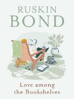 Love Among The Bookshelves: Ruskin Bond.