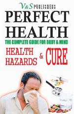 PERFECT HEALTH - HEALTH HAZARDS & CURE.