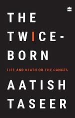 The twice born : life and death on the Ganges