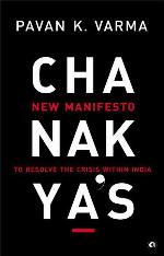 Chanakya's New Manifesto: To Resolve the Crisis Within India