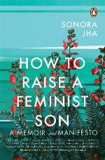How To Raise A Feminist Son: A Memoir and Manifesto