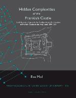 Hidden complexities of the Frankish Castle : social aspects of space in the configurational architecture of Frankish castles in the Holy Land, 1099-1291