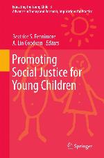 Promoting Social Justice for Young Children : advances in theory and research, implications for practice