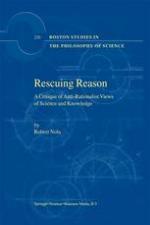 Rescuing Reason : a Critique of Anti-Rationalist Views of Science and Knowledge