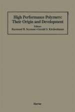 High Performance Polymers: Their Origin and Development : Proceedings of the Symposium on the History of High Performance Polymers at the American Chemical Society Meeting held in New York, April 15-18, 1986