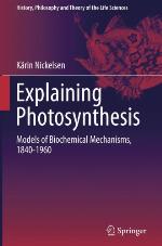 Explaining Photosynthesis Models of Biochemical Mechanisms, 1840-1960