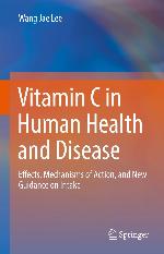 Vitamin C in Human Health and Disease : Effects, Mechanisms of Action, and New Guidance on Intake