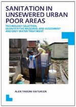 Sanitation in unsewered urban poor areas technology selection, quantitative microbial risk assessment and grey water treatment