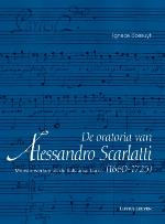 De oratoria van Alessandro Scarlatti : Meesterwerken uit de Italiaanse barok (1665-1725)