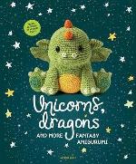 Unicorns, Dragons and More Fantasy Amigurumi