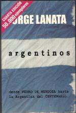 Argentinos - Desde Pedro de Mendoza Hasta La Argentina del Centenario (Spanish Edition)