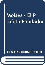 Moises - El Profeta Fundador (Spanish Edition)