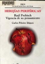 Herejías periféricas : Raúl Prebisch : vigencia de su pensamiento