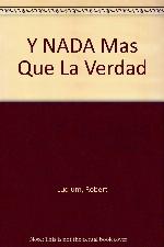 Y NADA Mas Que La Verdad (Spanish Edition)