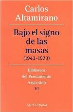Bajo El Signo de Las Masas (1943-1973) (Biblioteca del Pensamiento Argentino) (Spanish Edition)