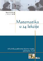 Matematika u 24 lekcije: priručnik za pripremu državne mature, programi A i B