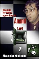 Opening For White According To Anand 1.E4, Volume 7