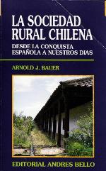 La sociedad rural chilena : desde la conquista española a nuestros días