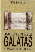 Como leer la carta a los Gálatas : el evangelio es libertad
