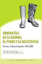 Geografías de la guerra, el poder y la resistencia : Oriente y Urabá antioqueños 1990-2008