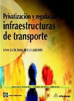 Privatization And Regulation Of Transport Infrastructure / Privatizacion De Infraestructuras De Transporte