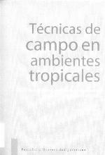 Técnicas de campo en ambientes tropicales : manual para el monitoreo en ecosistemas acuáticos y artrópodos terrestres