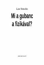 Mi a gubanc a fizikával? : [a húrelmélet problémái és a lehetséges kiutak]