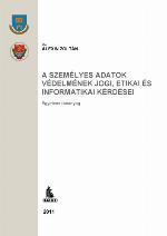 A személyes adatok védelmének jogi, etikai és informatikai kérdései : egyetemi tananyag