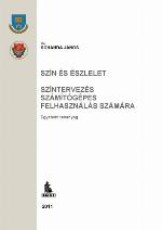 Szín és észlelet ; Színtervezés számítógépes felhasználás számára : egyetemi tananyag