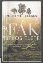 A fák titkos élete - Mit éreznek, hogyan kommunikálnak? Egy rejtett világ felfedezése