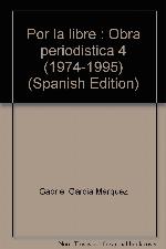 Por la libre : Obra periodistica 4 (1974-1995) (Spanish Edition)