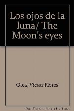 Los ojos de la luna/ The Moon's eyes (Spanish Edition)