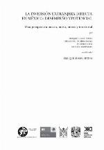 La inversión extranjera directa en México: desempeño y potencial : una perspectiva macro, meso, micro y territorial