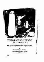 Textos sobre Ignacio Díaz Morales : del espacio expresivo en la arquitectura