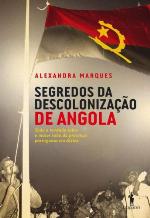 Segredos da Descolonização de Angola – Toda a verdade sobre o maior tabu da presença portuguesa em África