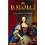 D. Maria I - A Vida Notável de Uma Rainha Louca