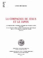 La Compagnie de Jésus et le Japon : la fondation de la mission japonaise par François Xavier (1547-1551) et les premiers résultats de la prédication chrétienne sous le supériorat de Cosme de Torres (1551-1570)