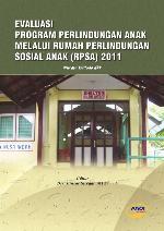 Evaluasi program perlindungan anak melalui Rumah Perlindungan Sosial Anak (RSPA) 2011