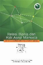 Relasi bisnis dan hak asasi manusia : konteks dan perspektif hukum di Indonesia