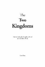 The two kingdoms : understanding the kingdom of God and the fallen world
