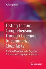 Testing lecture comprehension through listening-to-summarize Cloze tasks : the trio of task demands, cognitive processes and language competence