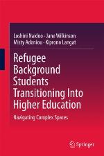 Refugee Background Students Transitioning Into Higher Education : Navigating Complex Spaces