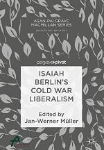 Isaiah Berlin’s Cold War Liberalism (Asan-Palgrave Macmillan Series)