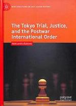 The Tokyo Trial, Justice, and the Postwar International Order