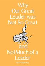 Why Our Great Leader was Not So Great and Not Much of a Leader