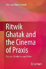 Ritwik Ghatak and the Cinema of Praxis : Culture, Aesthetics and Vision