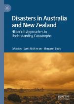 Disasters in Australia and New Zealand : Historical Approaches to Understanding Catastrophe