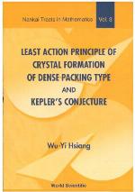 Least Action Principle of Crystal Formation of Dense Packing Type and Kepler's Conjecture. Nankai Tracts in Mathematics, Volume 3.