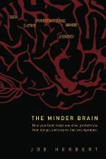 Minder brain, the: how your brain keeps you alive, protects you from danger, and ensures that you reproduce
