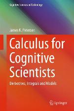 Calculus for Cognitive Scientists : Derivatives, Integrals and Models